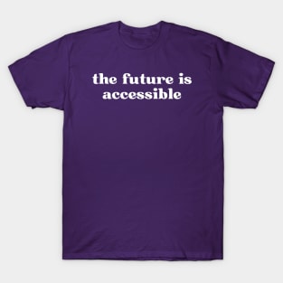 The Future Is Accessible T-Shirt